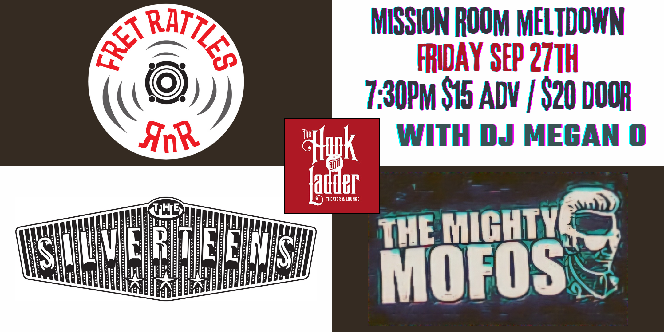 The Mission Room Meltdown With • The Mighty Mofos • Fret Rattles • The Silverteens Friday, September 27 The Mission Room at The Hook and Ladder Theater Doors 7:30pm :: Music 8:00pm :: 21+ GA $15 ADV / $20 DOS NO REFUNDS