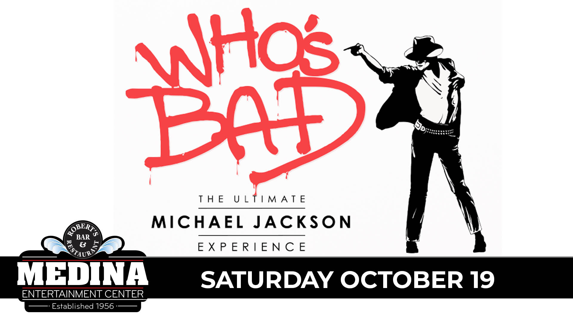 WHO'S BAD: The Ultimate Michael Jackson Experience Saturday, October 19 Medina Entertainment Center Doors: 7:00PM | Music: 8:00PM | 21+ Gold Reserved $44 / Silver Reserved $39 / General Seating $34 (plus applicable fees) - Tickets are $8 more the day of show. (plus applicable fees) - All Concerts are 21+ (No Exceptions) - Must Present A Valid ID - Tickets Are Non-refundable