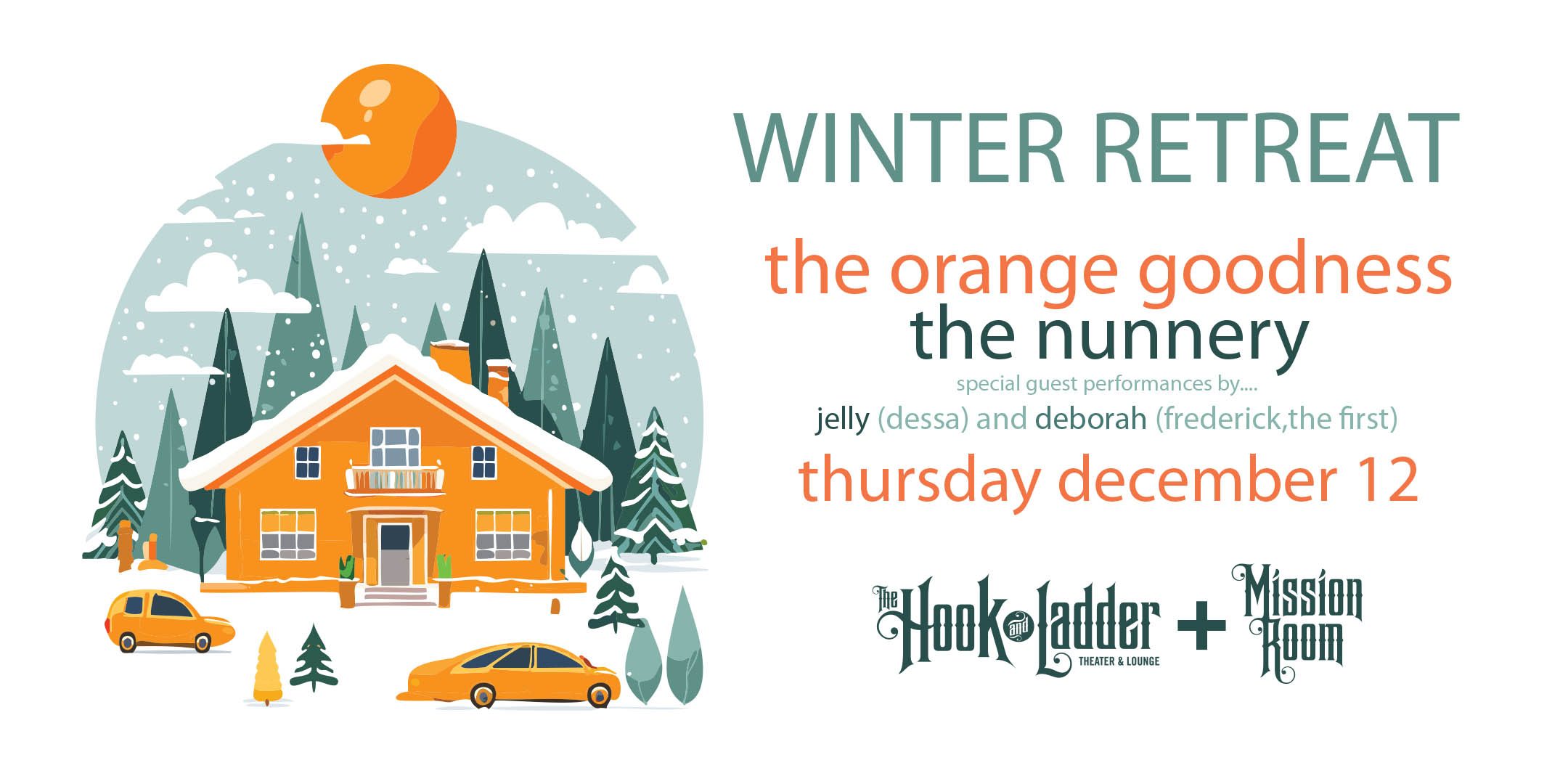 Winter Retreat Featuring.... The Orange Goodness and The Nunnery Special guest performances by.... Jelly (Dessa) and Deborah (Frederick,The First) Thursday December 12th Mission Room at The Hook Doors 7:30pm :: Music 8:00pm :: 21+ GA: $15 ADV / $20 DOS