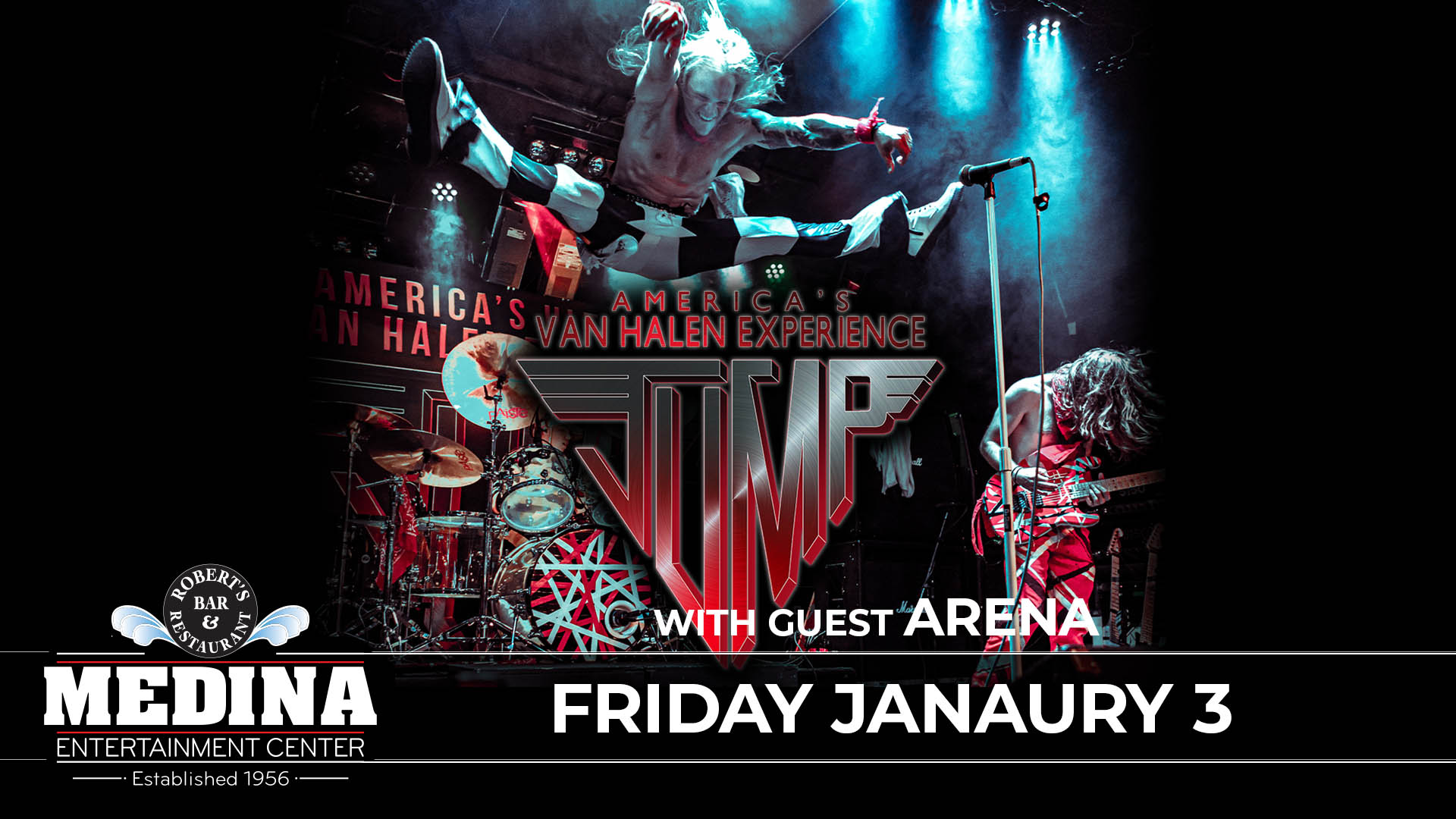 JUMP - America's Van Halen Experience with guest ARENA Friday, January 3 Medina Entertainment Center Doors: 7:00PM | Music: 8:00PM | 21+ Reserved: $36 / General Admission: $26 (plus applicable fees)