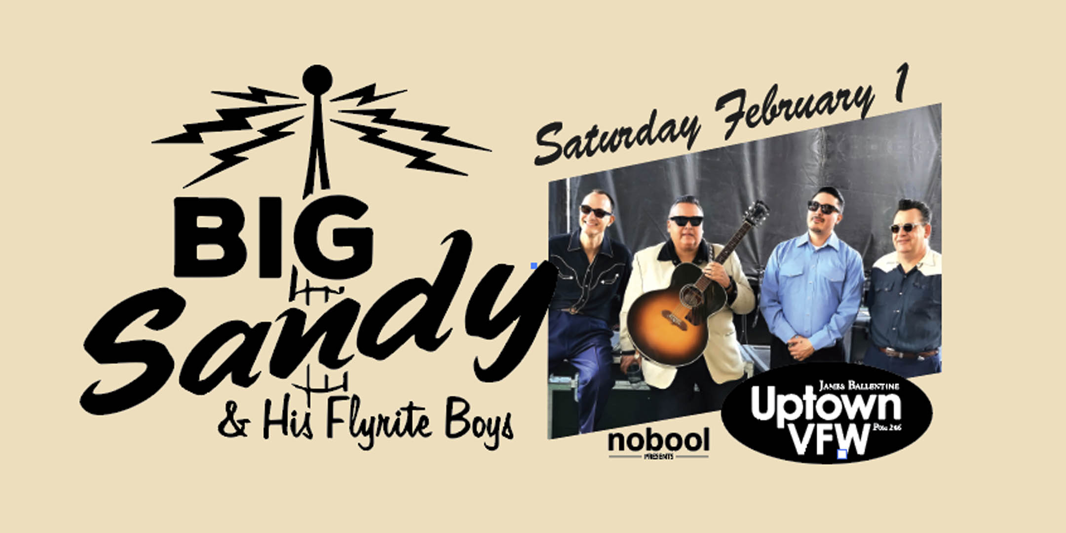 Big Sandy & His Fly-Rite Boys Saturday, February 1, 2025 Uptown VFW Doors 6:00pm :: Music 7:00pm :: 21+ Reserved Seats: $30 GA: $20 ADV / $25 DOS