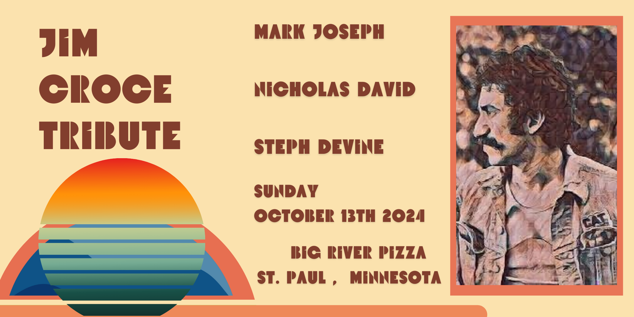 Jim Croce Tribute featuring Mark Joseph & Nicholas David w/ Steph Devine Sunday, Oct 13, 2024 Big River Pizza, St Paul, MN 3pm Doors :: 4pm Show :: All Ages $20 ADV / $25 DOS