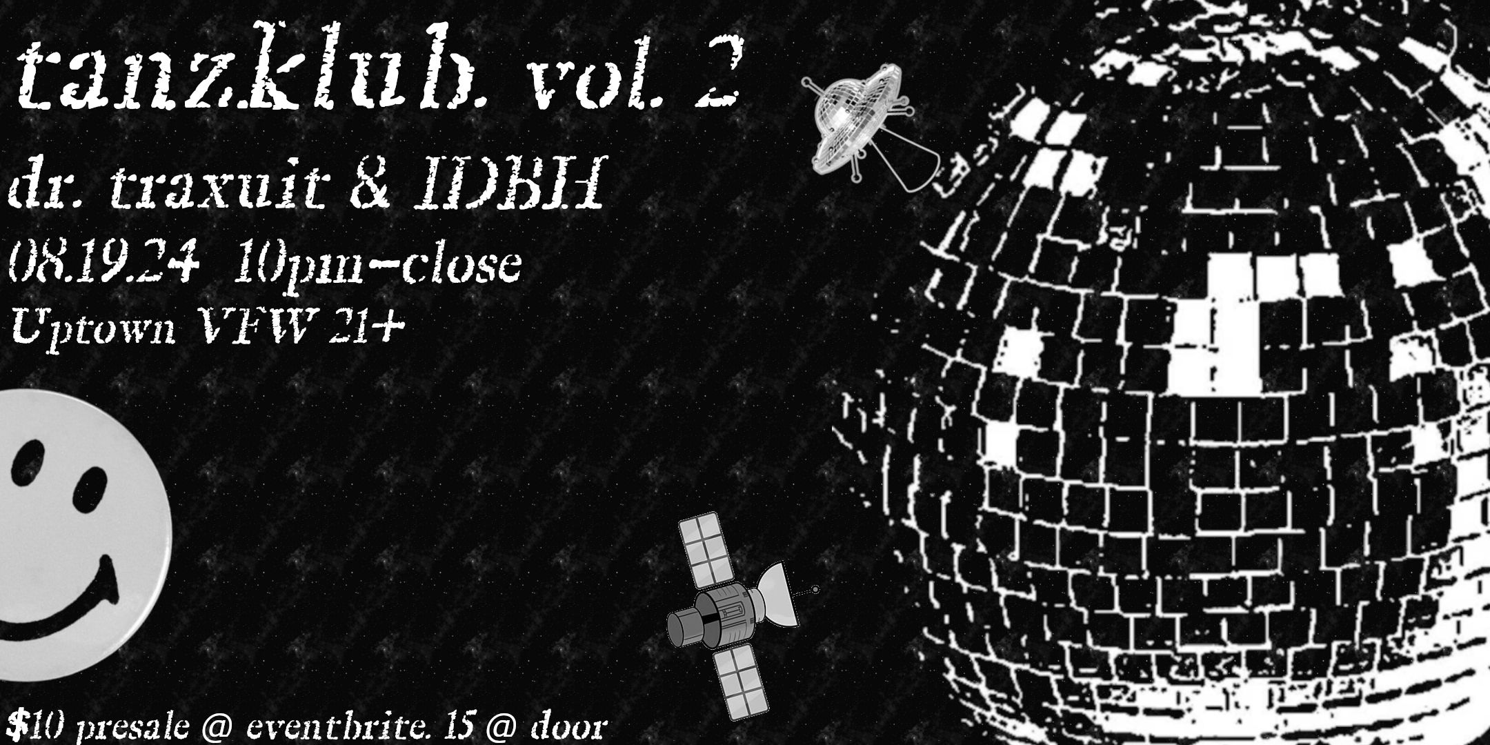 tanzklub. vol. 2. techno, electro, house, acid host: dr. traxuit special guest: IDBH b2b all night long Saturday October 19th James Ballentine "Uptown" VFW Post 246 2916 Lyndale Ave S Mpls Doors 10pm :: Music 10pm :: 21+ GA: $10 ADV / $15