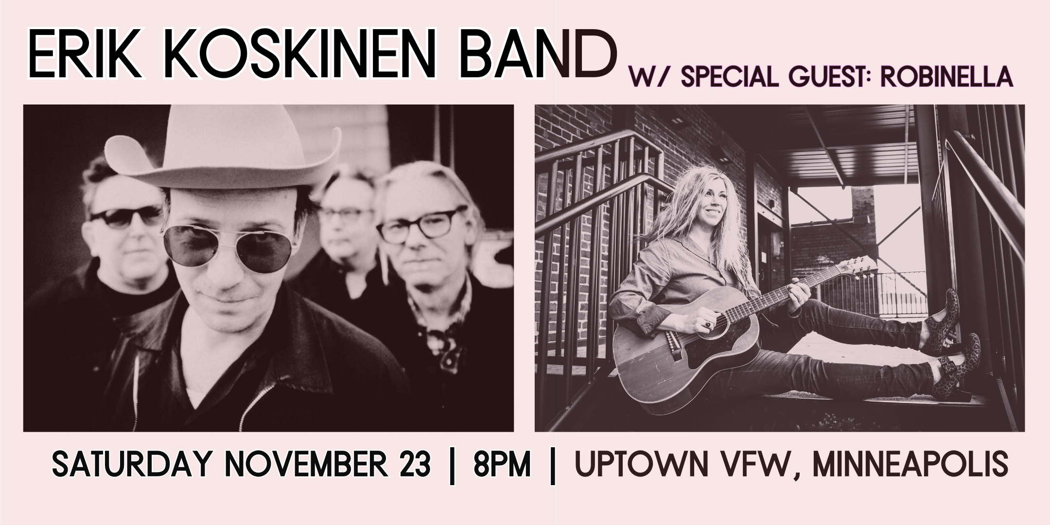 Erik Koskinen Band with special guest: Robinella Saturday, November 23 James Ballentine Uptown VFW Doors 8:00pm :: Live Music 8:30pm :: 21+ Advance $20 / Day of Show $25