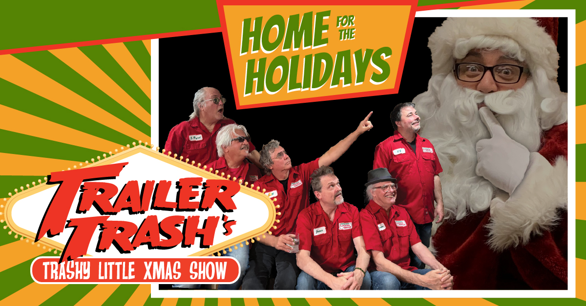 Trailer Trash's Trashy Little Xmas Show "Home For The Holidays" Friday, December 13, 2024 Saturday, December 14, 2024 Doors 7:00pm :: Music 8:00pm :: 21+ ------ Tickets: $30 Advance / $35 Day of Show * Does not include fees