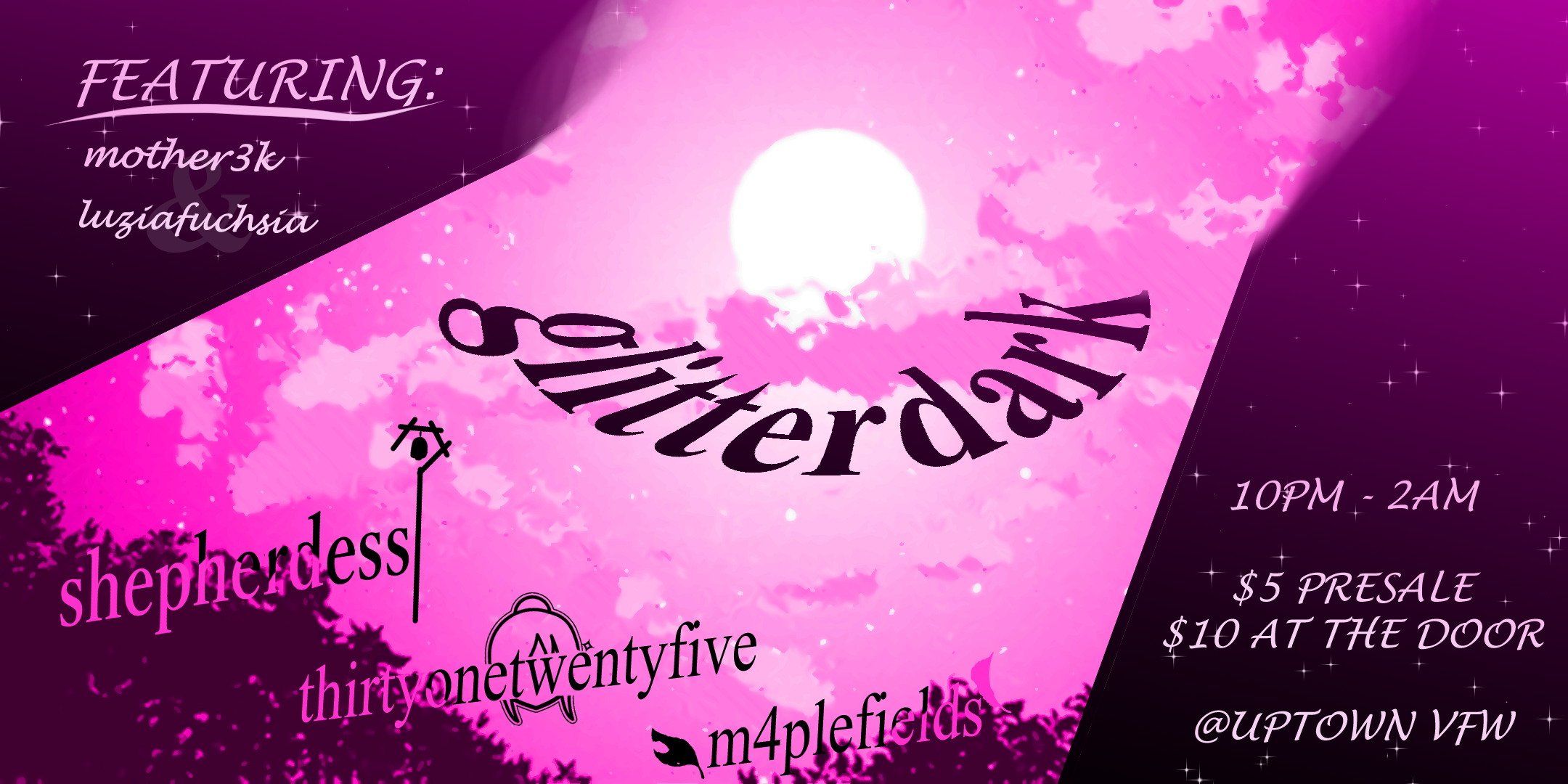 glitterdark (debut) :: 3125, m4plefields, shepherdess // mother3k + luziafuchsia alt club // breakcore // trance // hyperpop Saturday, December 21 James Ballentine "Uptown" VFW Post 246 Doors 10:00pm :: Music 10:00pm :: 21+ $5 ADV / $10 DOS TICKETS ON SALE NOW