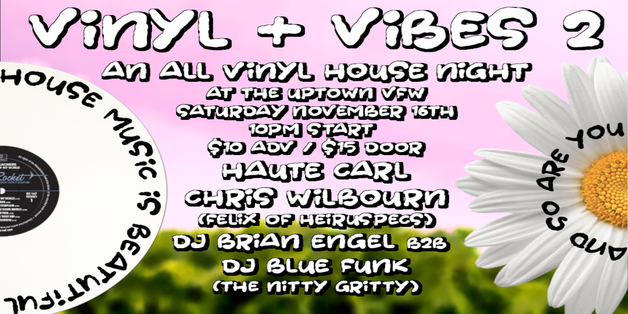 haute carl presents vinyl + vibes: an all-vinyl house night featuring: haute carl Chris Wilbourn (Felix of Heiruspecs) DJ Brian Engel b2b DJ Blue Funk (The Nitty Gritty) Saturday November 16 James Ballentine "Uptown" VFW Post 246 2916 Lyndale Ave S Mpls Doors 10pm :: Music 10pm :: 21+ GA: $10 ADV / $15