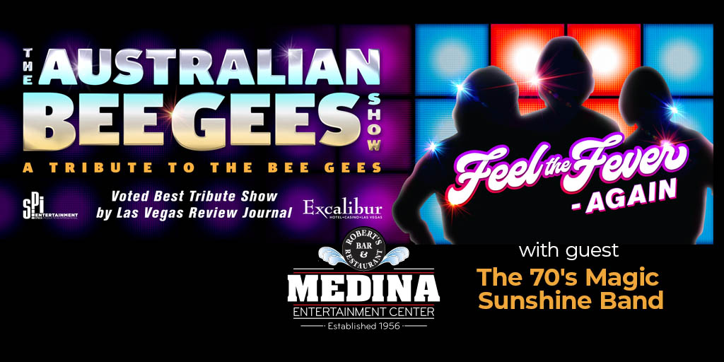 The Australian Bee Gees Show A Tribute To The Bee Gees with guest The 70’s Magic Sunshine Band Saturday, March 1 Medina Entertainment Center Doors: 7:00PM | Music: 8:00PM | 21+ Gold Reserved $44 / Silver Reserved $39 / General Seating $29 (plus applicable fees)