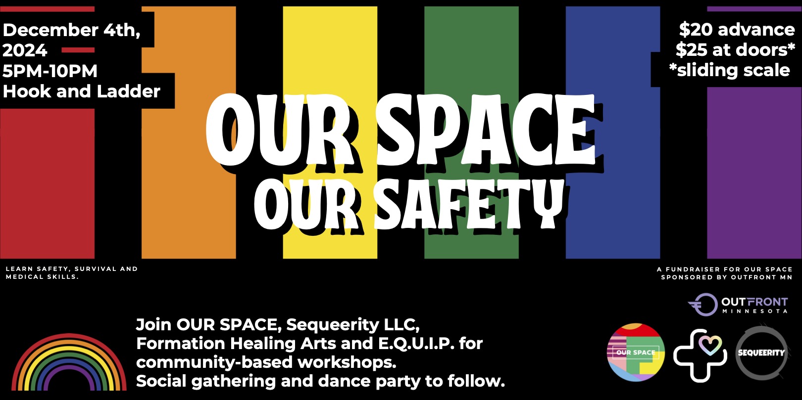 OUR SPACE, OUR SAFETY Fundraiser for Sequeerity, Formation Healing Arts and E.Q.U.I.P. Wednesday, December 4, 2024 At The Hook and Ladder Theater Doors 5:00 pm :: 21+ $20 Advance / $25 Day of Show (w/ sliding scale option for accessibility)