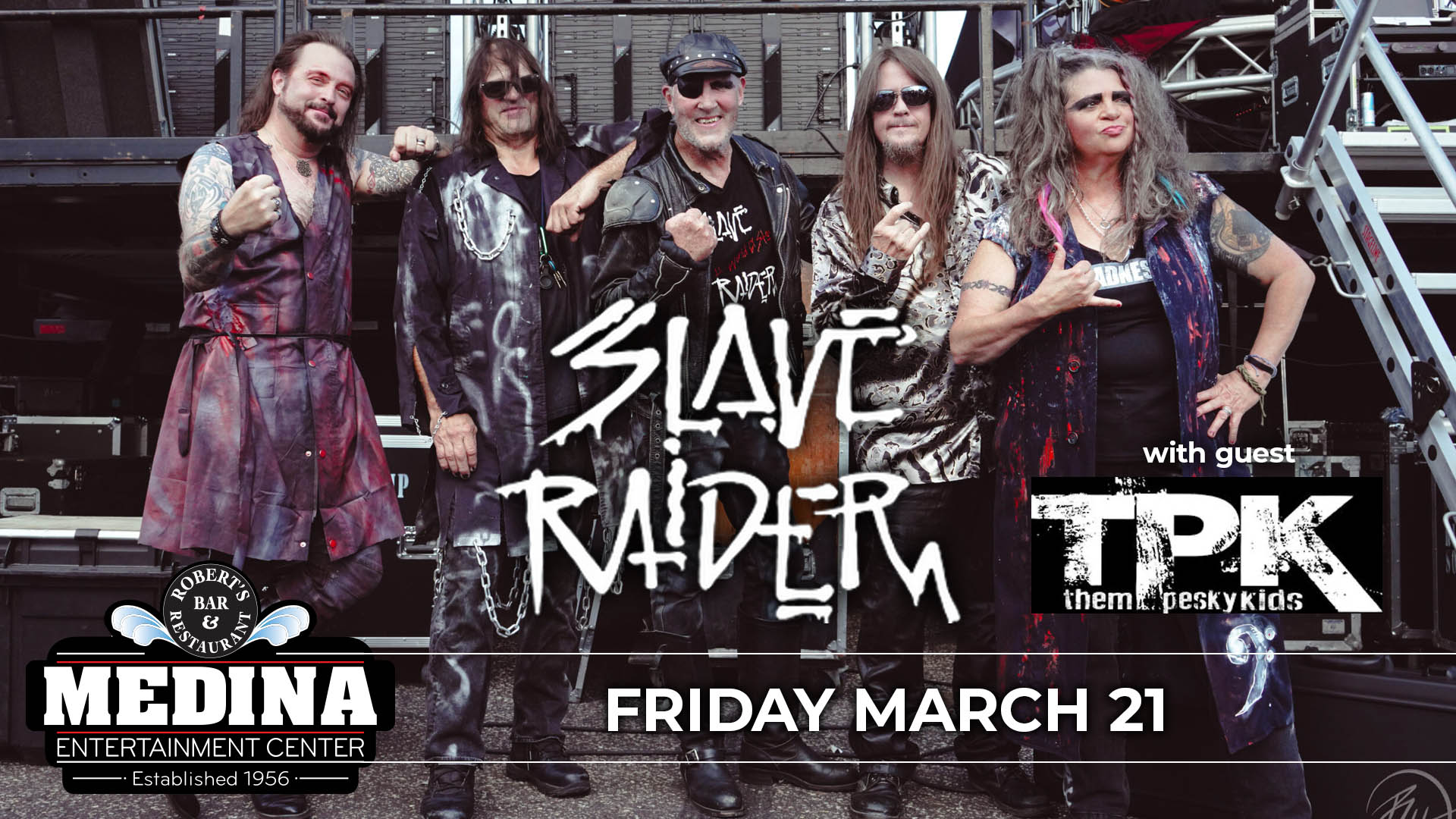 Slave Raider with guest Them Pesky Kids Medina Entertainment Center Friday, March 21, 2025 Doors: 7:00PM | Music: 8:00PM | 21+ Tickets on-sale Friday, November 22 at 11AM Gold Reserved $43 / Silver Reserved $38 / General Seating $33 plus applicable fees