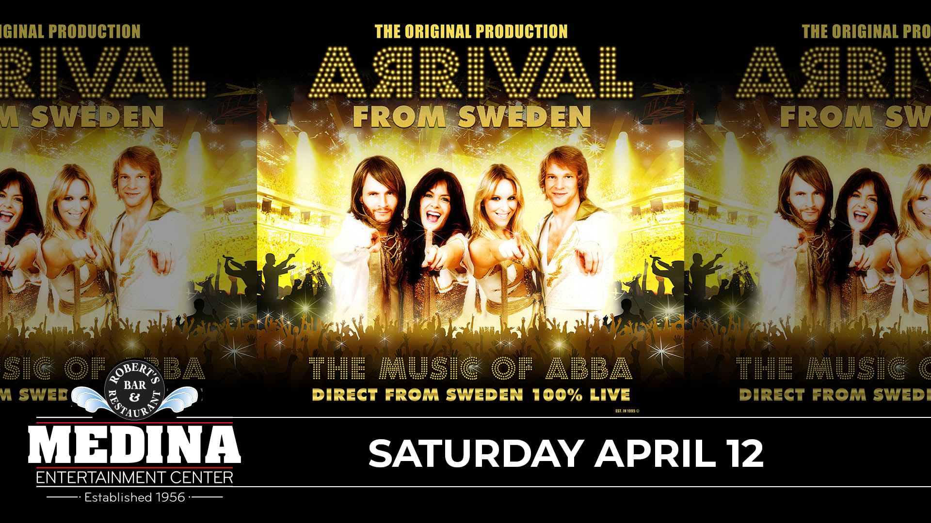 Arrival From Sweden The Music of ABBA Saturday, April 12 Medina Entertainment Center Doors: 7:00PM | Music: 8:00PM | 21+ Gold Reserved $51/ Silver Reserved $44 / General Seating $35 (plus applicable fees) - Tickets are $8 more the day of show (Plus Applicable Fees) - All Concerts are 21+ (No Exceptions) - Must Present A Valid ID - Tickets Are Non-refundable