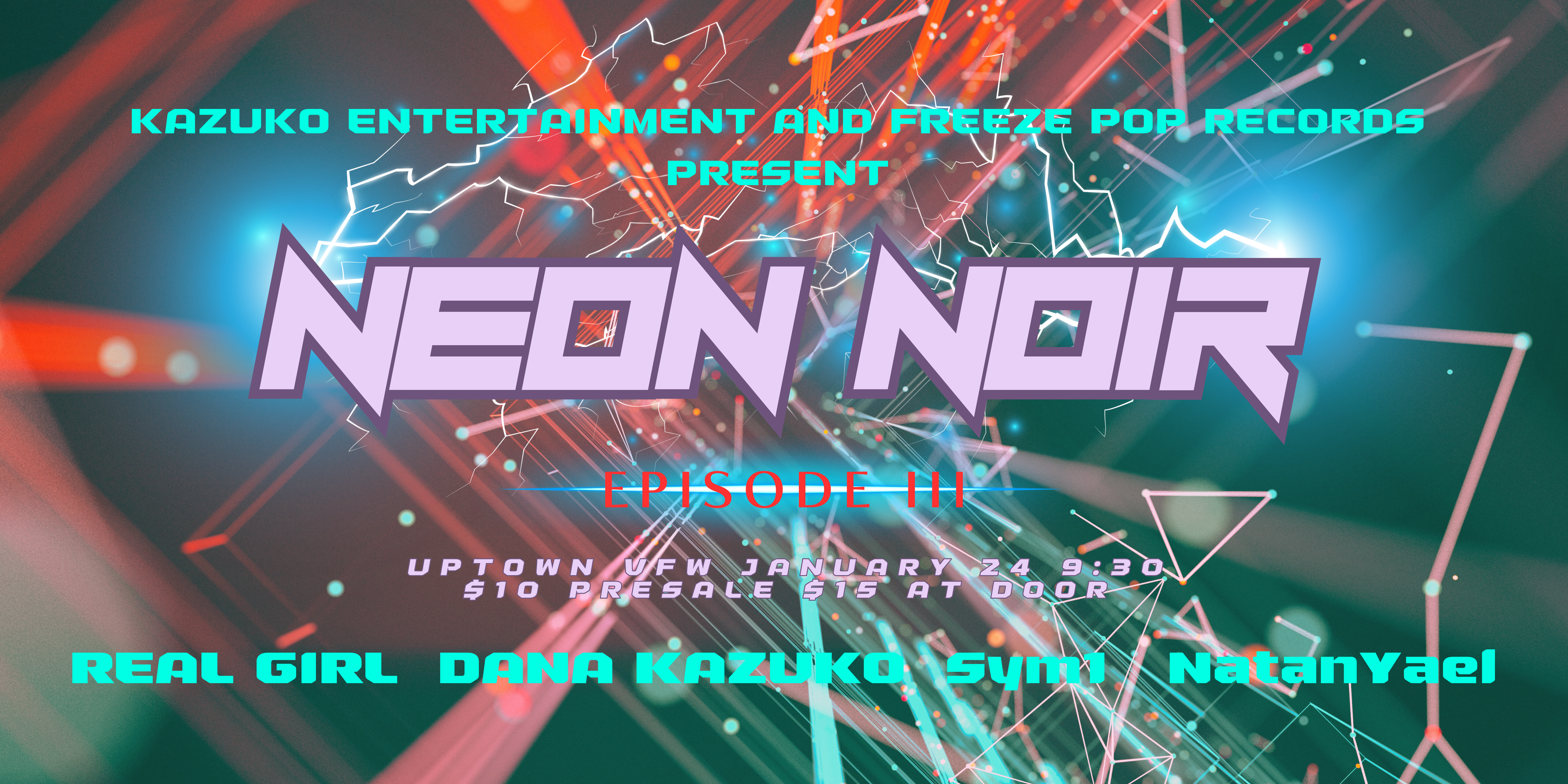 Kazuko Entertainment + Freeze Pop Records co-present NEON NOIR - Episode 3 with live performances by SYM1 (+DJ set) I NatanYael and DJ sets by DANA KAZUKO I REAL GIRL KID CUISINE VIDEO | MERCURY MIRROR BRIAN GREEN I DEVIN & LEORE LOGAN CARROLL I PRENTICE PRODUCTIONS Friday January 24 James Ballentine "Uptown" VFW Post 246 2916 Lyndale Ave S Mpls Doors 9:30pm :: Music 9:30pm :: 21+ GA: $10 ADV / $15 DOS