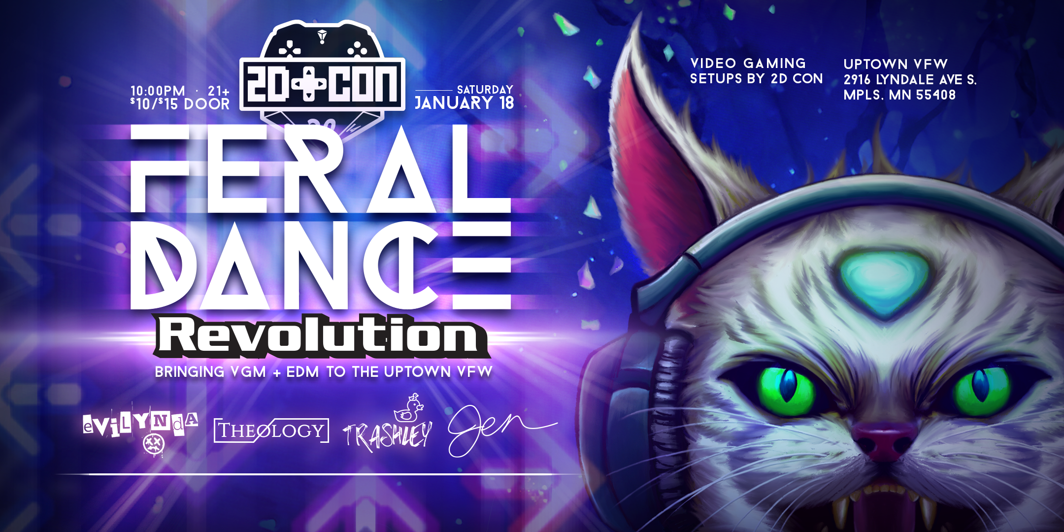 FERAL DANCE Revolution! Theology I Evilynda I Trashley I Jen A Night of EDM + VGM + Live GoGo Dancing + Video Gaming Setups Powered by 2D CON Saturday January 18 James Ballentine "Uptown" VFW Post 246 Doors 10:00pm :: Music 10:00pm :: 21+ $10 ADV / $15 DOS TICKETS ON SALE NOW