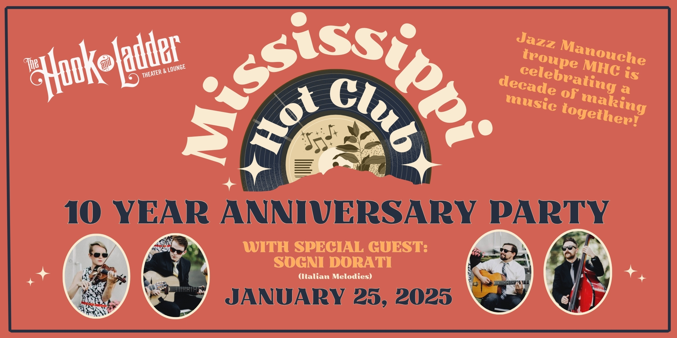 10 Year Anniversary Party Mississippi Hot Club with guest SOGNI DORATI (Italian Melodies) Jazz Manouche Troupe MHC is Celebrating A Decade Of Making Music Together! Saturday, January 25, 2025 at The Hook and Ladder Theater Doors 7:00 pm / Music 7:30 pm / 21+ $17 ADV (Box-Office) / $20.10 ADV (Online) / $22 DOOR