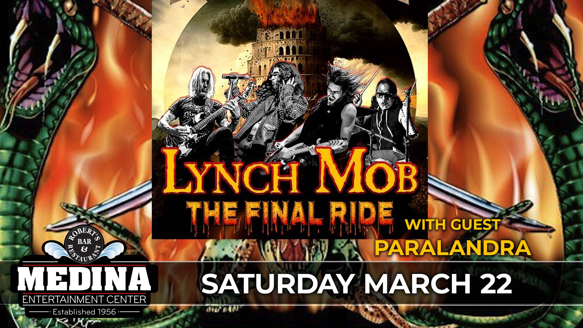 LYNCH MOB The Final Ride with guest PARALANDRA Saturday, March 22 Medina Entertainment Center Doors: 7:00PM | Music: 7:00PM | 21+ Gold Reserved $50 / Silver Reserved $40 / General Seating $34 plus applicable fees