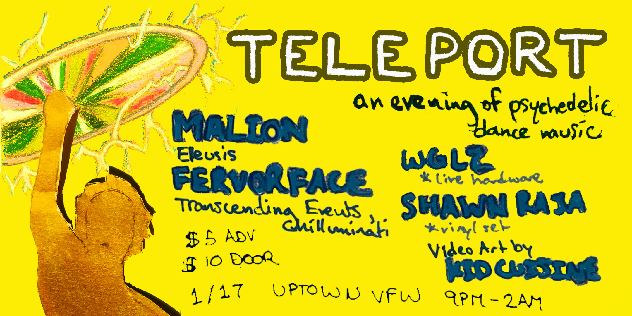 TELEPORT 02: an evening of psychedelic dance music feat. malion, Fervor Face, WGLZ & Shawn Raja Friday January 17 James Ballentine "Uptown" VFW Post 246 2916 Lyndale Ave S Mpls Doors 9pm : : Music 9pm : : 21+ $5 ADV (Box-Office) / $7.18 ADV (Online) / $10 DOOR