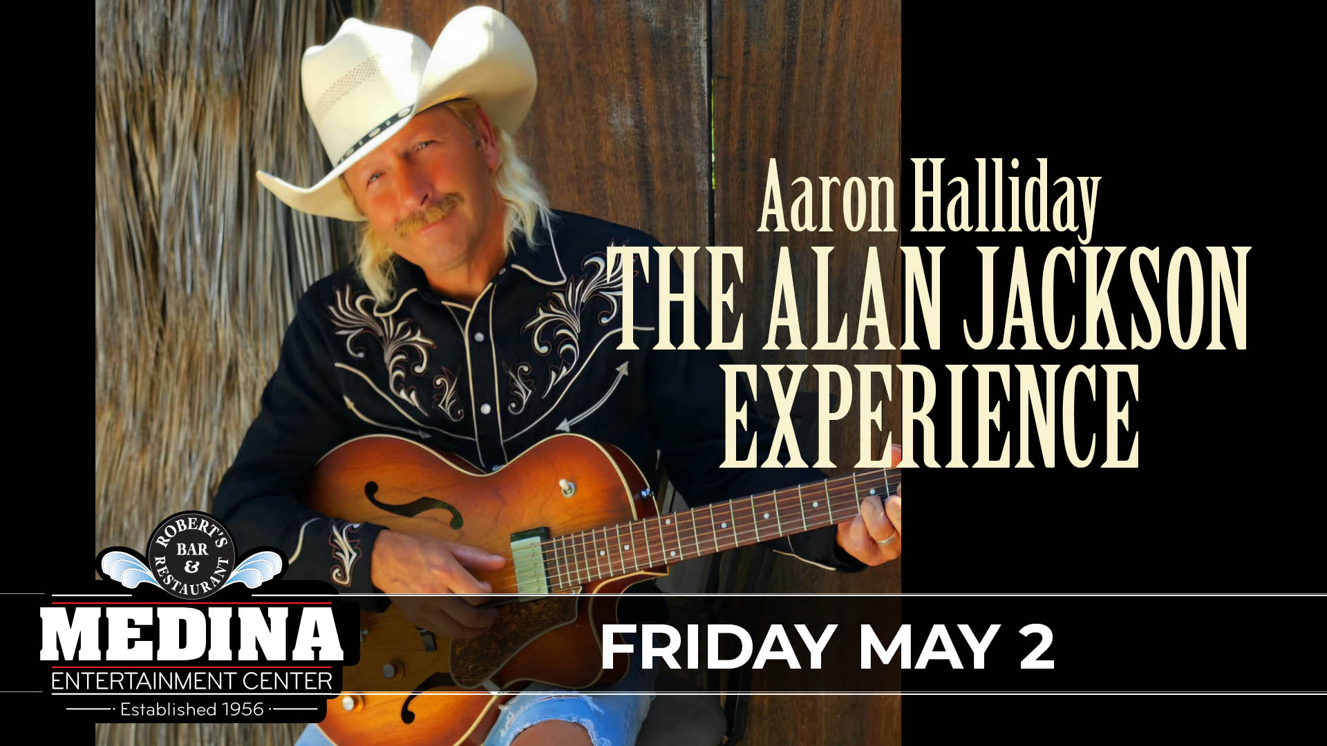 Aaron Halliday The Alan Jackson Experience Friday, May 2 Medina Entertainment Center Doors: 7:00PM | Music: 8:00PM | 21+ Gold Reserved $38 /Silver Reserved $33 / General Seating $28 (plus applicable fees)