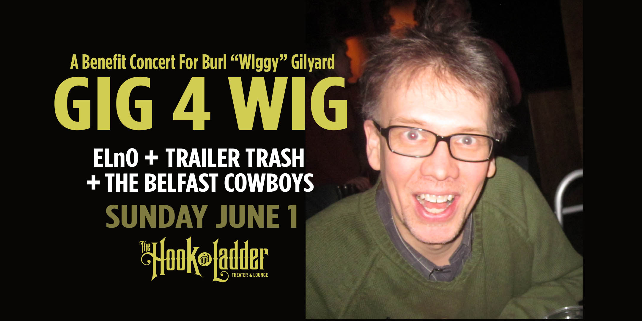 THE BURL BENEFIT Featuring: Trailer Trash, ELnO and The Belfast Cowboys Hook & Ladder Theater (indoor/outdoor fundraiser) Sunday, June 1 :: 2:00pm-6:00pm GA: $30 ADV / $32.90 Online / $40 DOOR