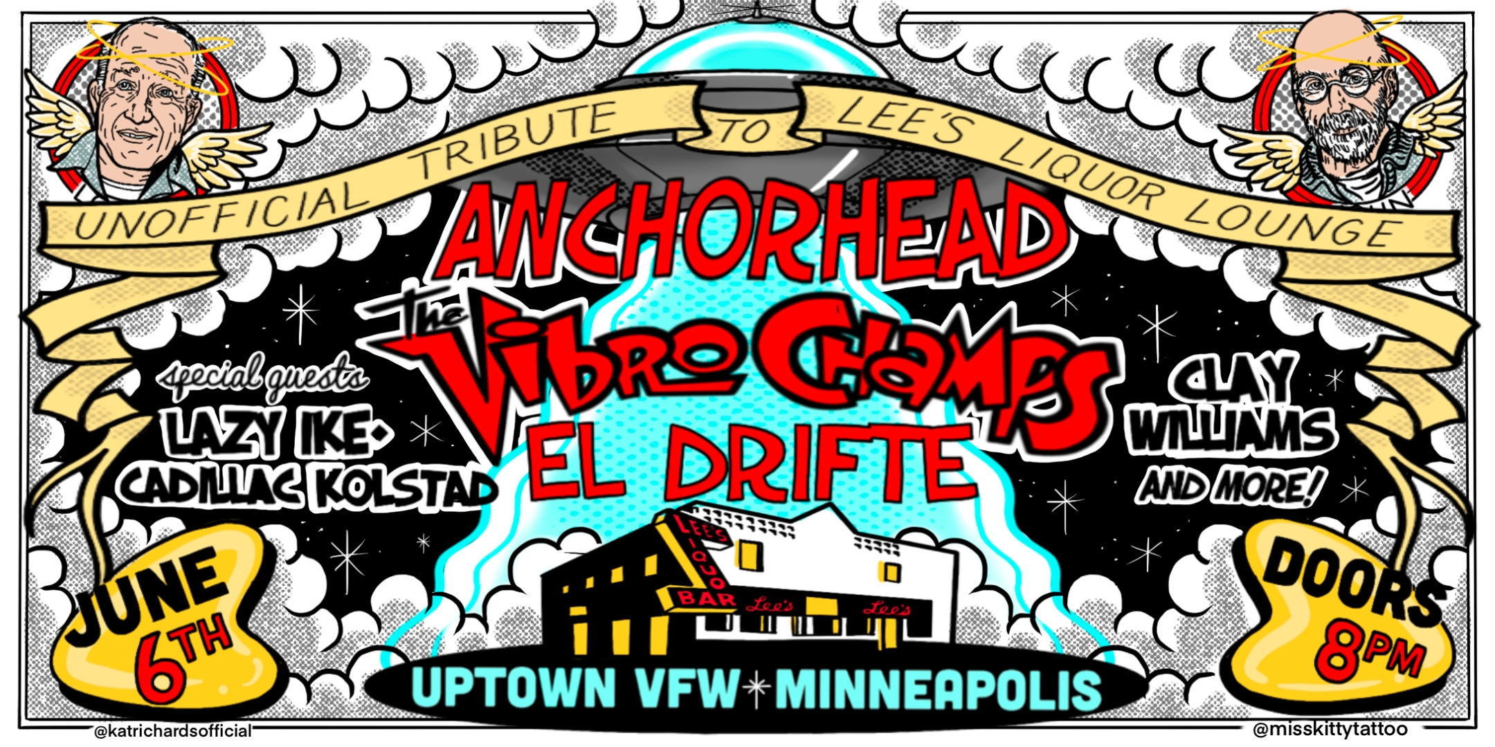 Anchorhead The Vibro Champs El Drifte plus Lazy Ike, Cadillac Kolstad, Clay Williams & more "Unofficial Tribute to Lee's Liquor Lounge" Friday, June 6 James Ballentine "Uptown" VFW Post 246 Doors 8:00pm :: Music 8:30pm :: 21+ GA: $15 Box-Office / $17.32 Online / $20 Door