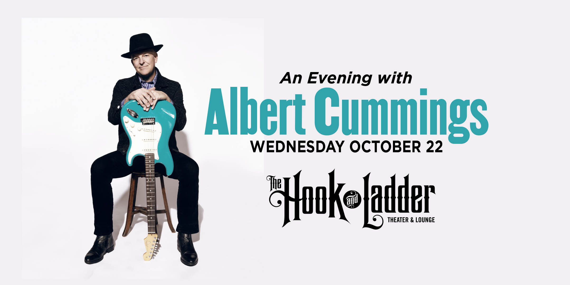 Albert Cummings Wednesday, October 22 The Hook and Ladder Theater Doors 7:00pm :: Music 8:00pm :: 21+