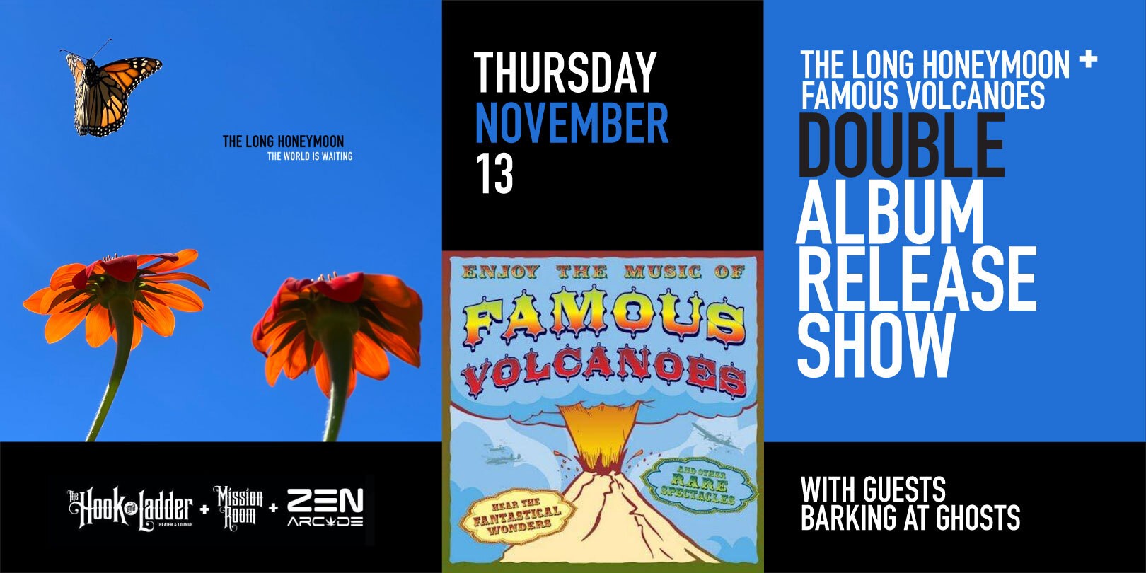 The Long Honeymoon & Famous Volcanoes Double Album Release! w/ Barking with Ghosts Thursday November 13 The Zen Arcade Doors 7:00pm :: Music 7:30pm GA: $11 Box-Office / $13.71 Online / $16 Door