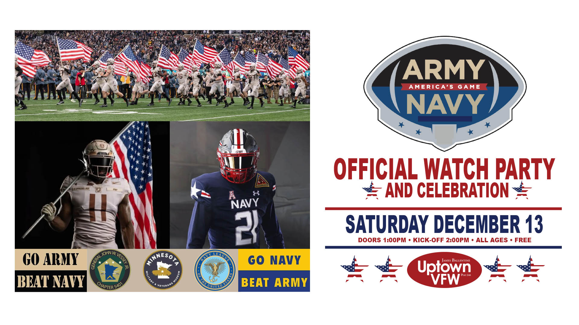 Army-Navy Football Game Official Watch Party and Celebration Saturday, December 13 James Ballentine "Uptown" VFW Post 246 Doors 1:00pm :: Kick-Off 2:00pm :: All Ages Admission is Free