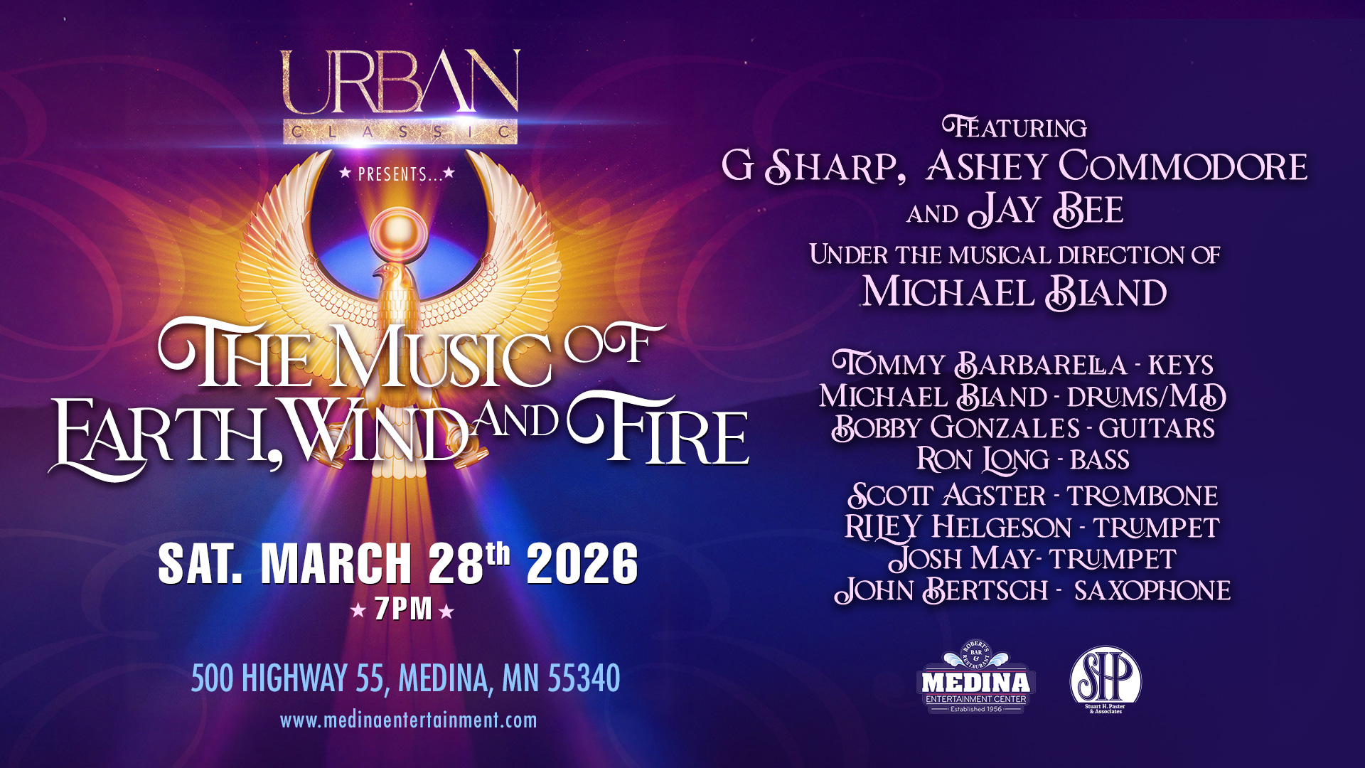 URBAN CLASSIC presents The Music of Earth, Wind and Fire Saturday, March 28 Medina Entertainment Center Doors: 7:00PM | Music: 8:00PM | 21+ Gold Reserved $39 / Silver Reserved $32 / General Seating $25 (plus applicable fees)