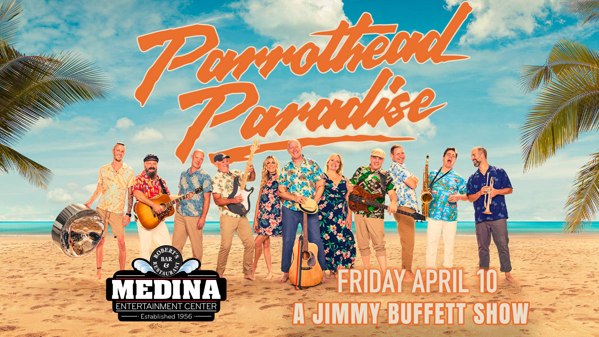 PARROTHEAD PARADISE A Jimmy Buffett Show Friday, April 10 Medina Entertainment Center Doors: 7:00PM | Music: 8:00PM | 21+ Reserved Seat $38 / General Admission $28 (plus applicable fees)