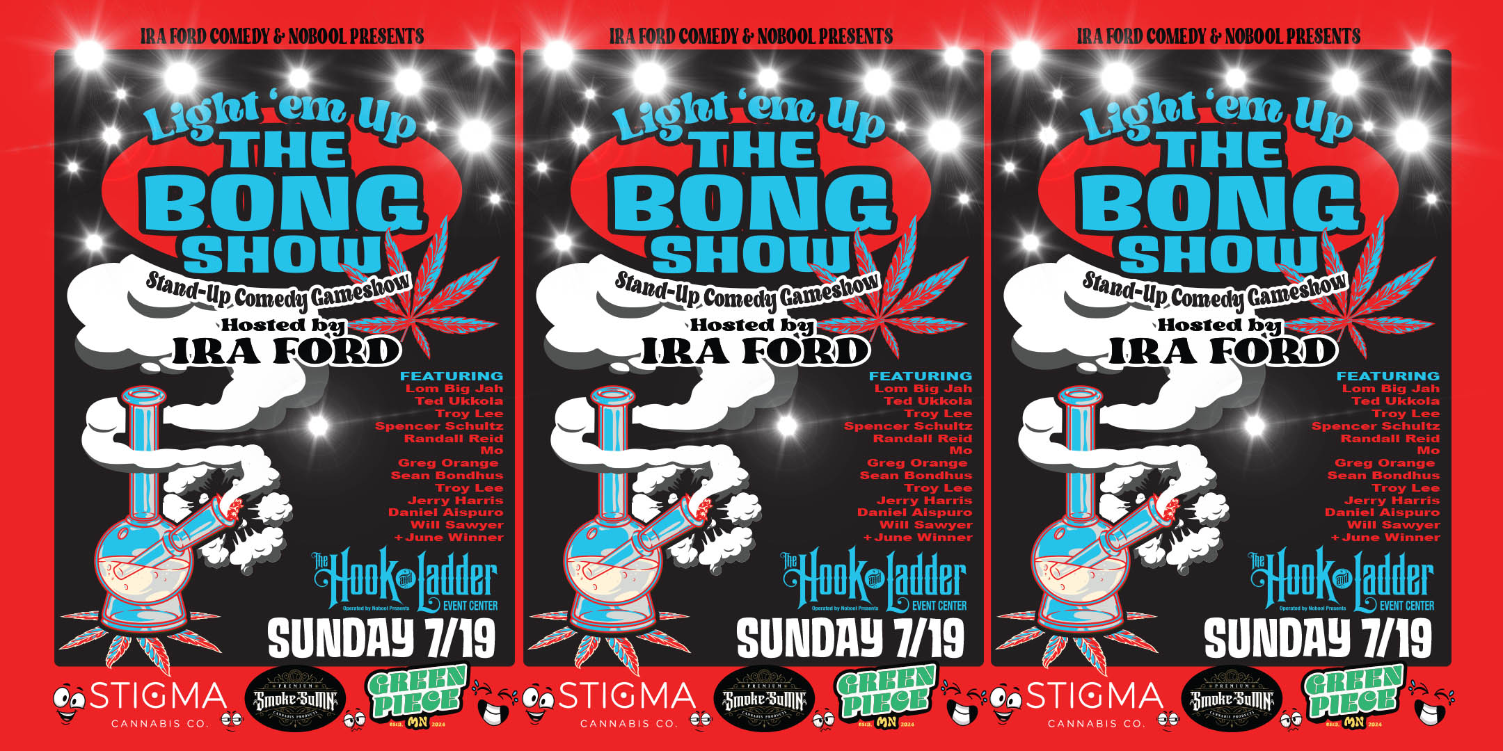 Ira Ford Comedy & Nobool Presents Light 'em Up The BONG SHOW Hosted by Ira Ford Sunday, July 19 (Every Third Sunday in 2026) The Hook and Ladder Event Center Theater Stage 7pm Doors (Social Smoke Hour) :: 8pm Show :: 21+ GA: $20 ADV (Box-Office) / $22 ADV (Online) / $25 DOOR